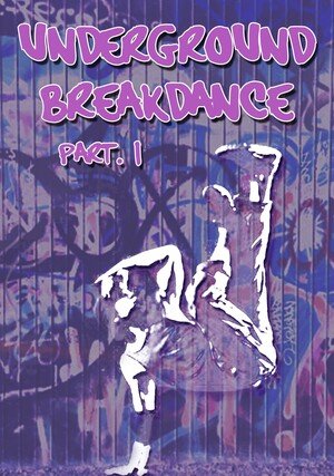     Underground Breakdance: Part 1